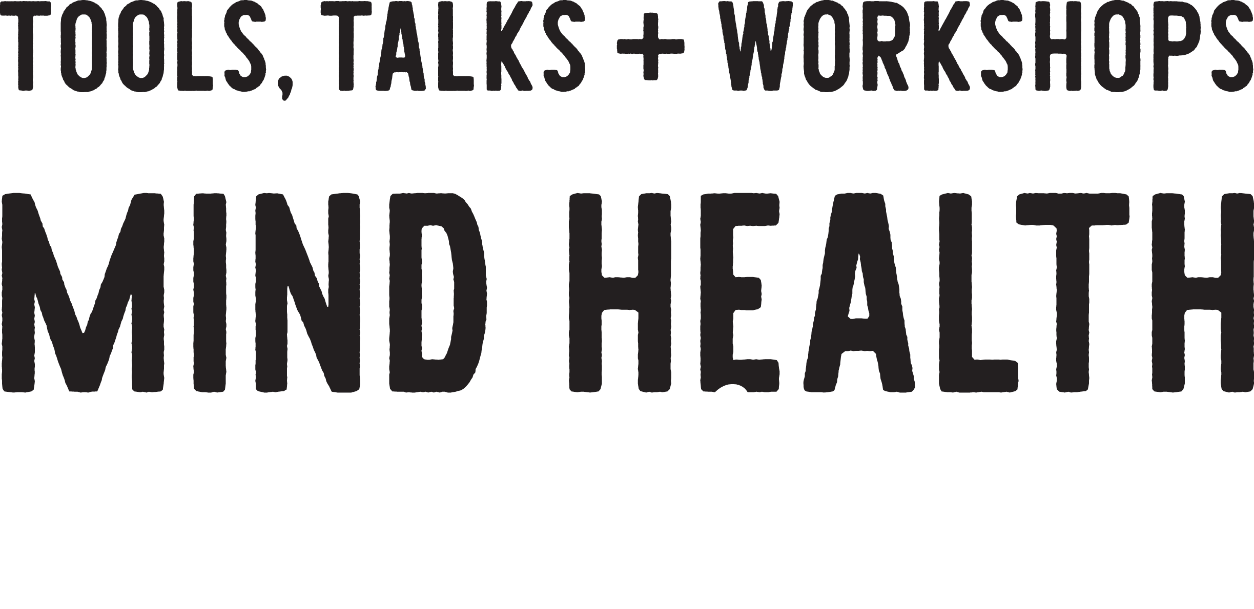 tools, talks and workshops that bring mind health to the front